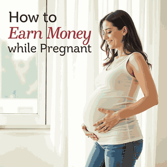 How to Earn Money while Pregnant